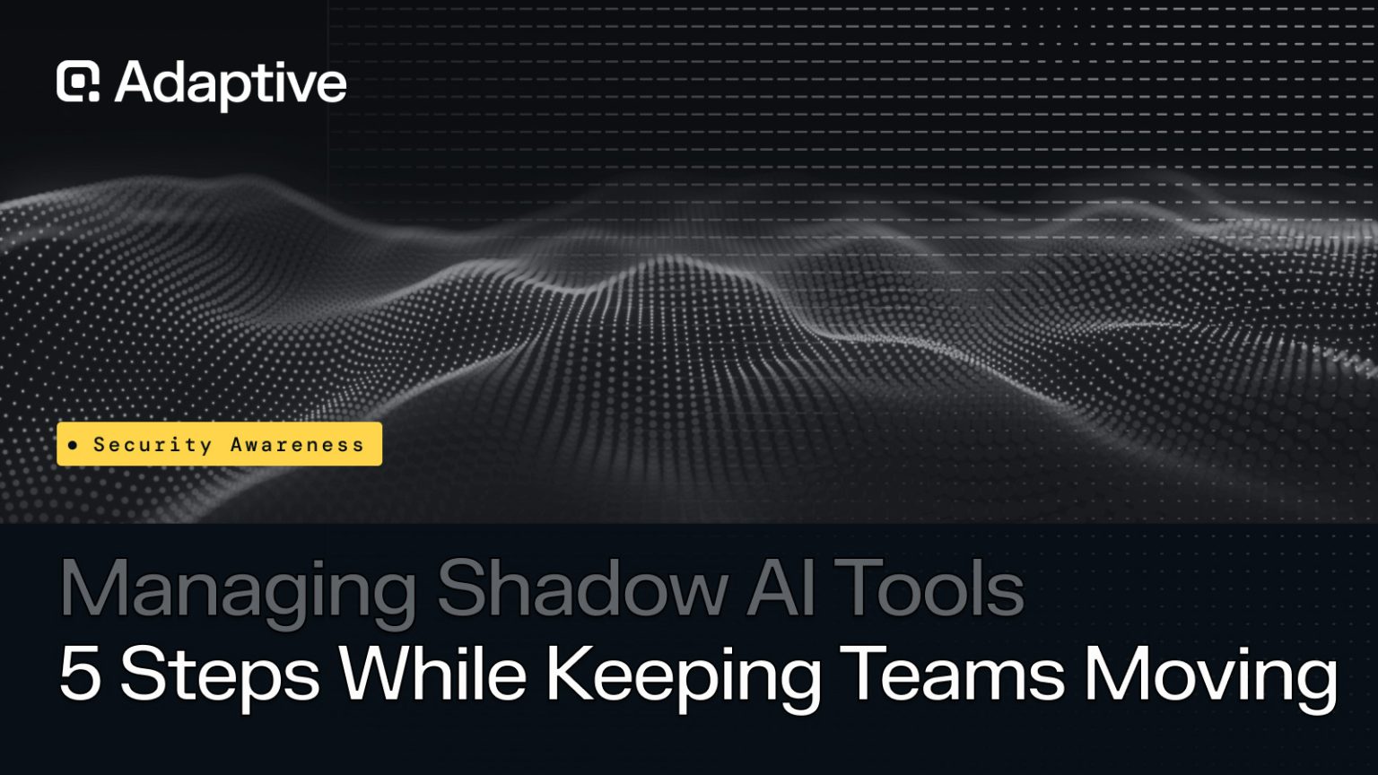 Adaptive Security Shadow AI